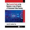 The Essential Guide to the Business & Law of Esports & Professional Video Gaming - Paperback
