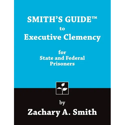 Smith's Guide to Executive Clemency for State and Federal Prisoners - Paperback
