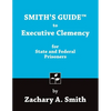Smith's Guide to Executive Clemency for State and Federal Prisoners - Paperback