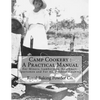 Camp Cookery: A Practical Manual: For Miners, Lumbermen, Ranchmen, Sportsmen and For All Outdoor Cooking - Paperback