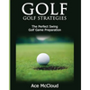 Golf: Golf Strategies: The Perfect Swing: Golf Game Preparation - Paperback