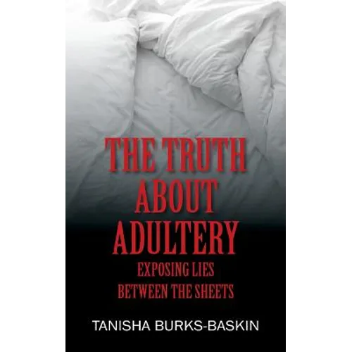 The Truth about Adultery: Exposing Lies Between the Sheets - Paperback