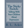 The Sticky Switch: A Book for Explaining Depression to Young Children - Paperback
