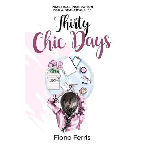 Thirty Chic Days: Practical inspiration for a beautiful life - Paperback