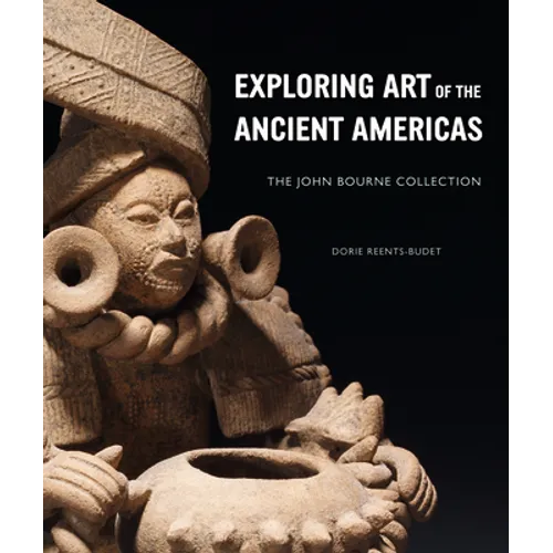Exploring Art of the Ancient Americas: The John Bourne Collection - Hardcover