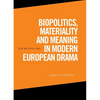 Biopolitics, Materiality and Meaning in Modern European Drama - Paperback
