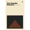 The Populist Delusion - Paperback