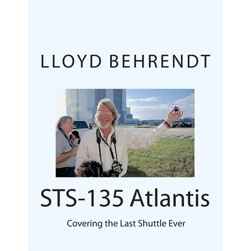 STS-135 Atlantis: Covering the Last Shuttle Ever - Paperback