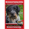 Wirehaired Pointing Griffon Training Book for Dogs and Puppies by Bone Up DOG Training: Are You Ready to Bone Up? Easy Steps * Fast Results Wirehaired - Paperback