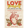 Love Yourself: It all begins with you: A personal guide on how to put purpose before relationships - Paperback