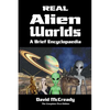 Real Alien Worlds: A Brief Encyclopaedia: Complete First Edition: Breakthrough research into life on alien worlds using advanced out of body explorati - Paperback