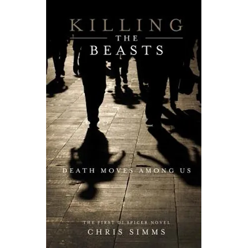 Killing the Beasts: Death Moves Among Us - Paperback