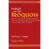 Parker on the Iroquois: Iroquois Uses of Maize and Other Food Plants; The Code of Handsome Lake, the Seneca Prophet; The Constitution of Five Nations - Paperback