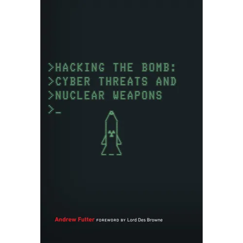 Hacking the Bomb: Cyber Threats and Nuclear Weapons - Paperback