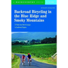 Backroad Bicycling in the Blue Ridge and Smoky Mountains: 27 Rides for Touring and Mountain Bikes from North Georgia to Southwest Virginia - Paperback