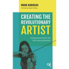 Creating the Revolutionary Artist: Entrepreneurship for the 21st-Century Musician - Paperback
