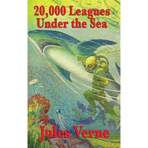 20,000 Leagues Under the Sea: A Classic Adventure of Captain Nemo, the Nautilus, and the Wonders Beneath the Sea - Hardcover