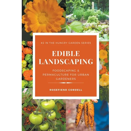 Edible Landscaping: Foodscaping and Permaculture for Urban Gardeners - Paperback