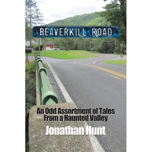 Beaverkill Road: An Odd Assortment of Tales From a Haunted Valley - Paperback