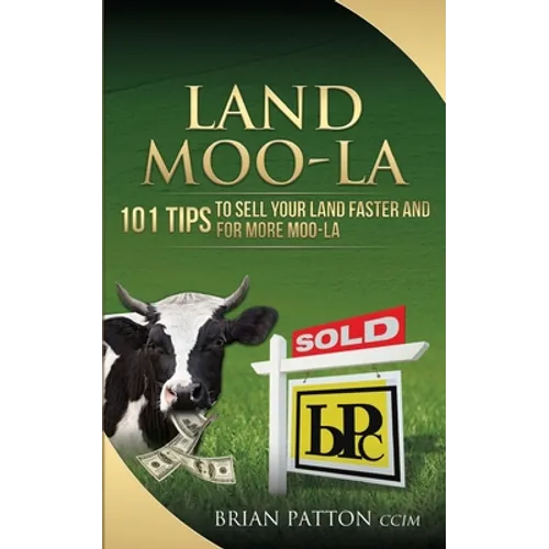 Land Moola: 101 Tips to Sell Your Land Faster and for More Moo-la - Paperback