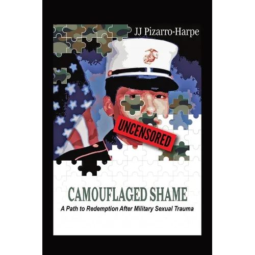 Camouflaged Shame (Uncensored): A Path to Redemption After Military Sexual Trauma - Paperback