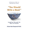 You Should Write a Book: Laughing Through the Tears of Trauma - Hardcover