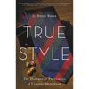 True Style: The History and Principles of Classic Menswear - Hardcover