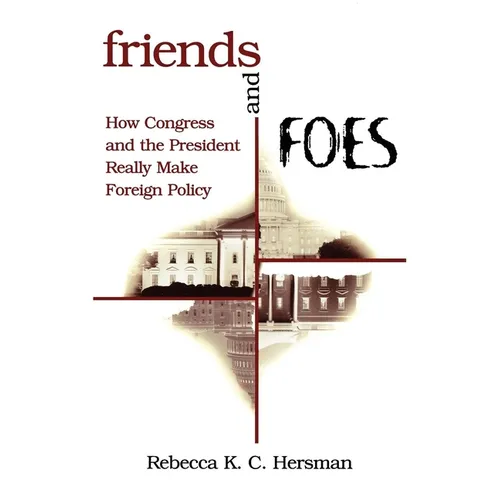 Friends and Foes: How Congress and the President Really Make Foreign Policy - Paperback