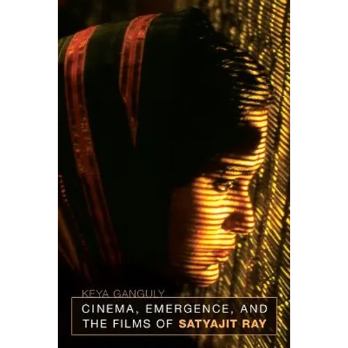 Cinema, Emergence, and the Films of Satyajit Ray - Paperback