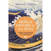 A World History of the Seas: From Harbour to Horizon - Hardcover