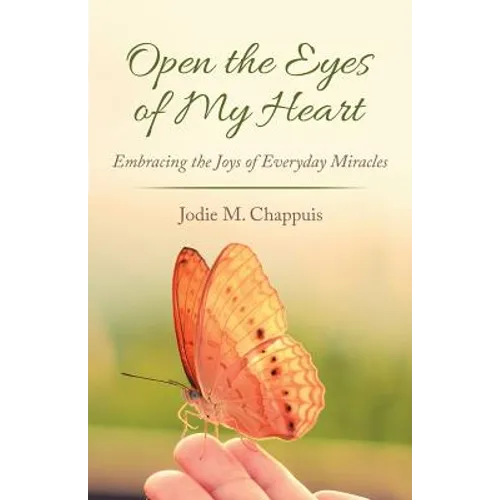 Open the Eyes of My Heart: Embracing the Joys of Everyday Miracles - Paperback