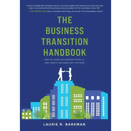 The Business Transition Handbook: How to Avoid Succession Pitfalls and Create Valuable Exit Options - Hardcover