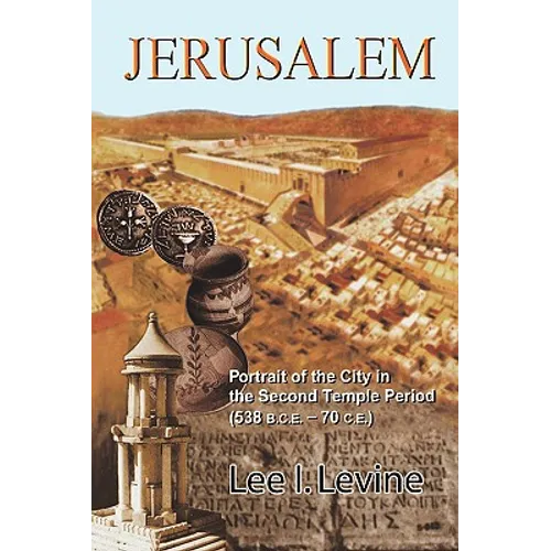 Jerusalem: Portrait of the City in the Second Temple Period (Bce-70 Ce) - Hardcover