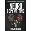 NEUROCOPYWRITING La ciencia detrás de los textos persuasivos: Aprende a escribir para persuadir y vender a la mente - Paperback