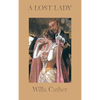 A Lost Lady: A Classic American Novel of the Great Plains - Hardcover