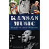 Kansas Music: Stories of a Rich Tradition - Hardcover