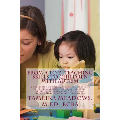 From A to Z: Teaching Skills to Children with Autism: A collection of simple, successful strategies to teach academic, self-help, a - Paperback