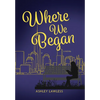 Where We Began - Hardcover