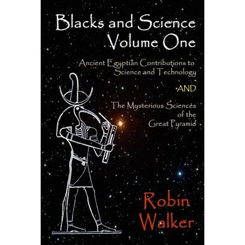Blacks and Science Volume One: Ancient Egyptian Contributions to Science and Technology AND The Mysterious Sciences of the Great Pyramid - Paperback
