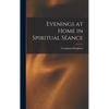 Evenings at Home in Spiritual Séance - Hardcover