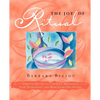 The Joy of Ritual: Spiritual Recipies to Celebrate Milestones, Ease Transitions, and Make Every Day Sacred - Paperback