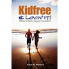 Kidfree & Lovin' It! - Whether by Choice, Chance or Circumstance: The complete guide to living as a non-parent - Paperback