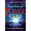 How to Walk in the Supernatural Power of God - Paperback