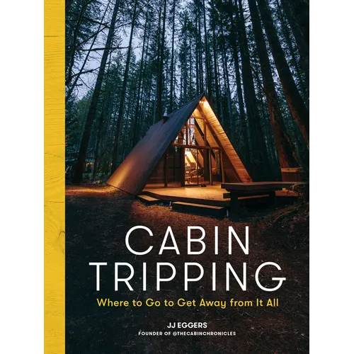 Cabin Tripping: Where to Go to Get Away from It All - Hardcover