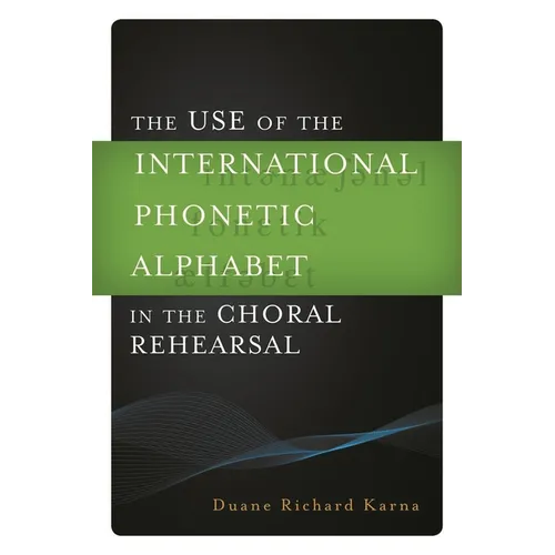 Use of the International Phonetic Alphabet in the Choral Rehearsal - Hardcover