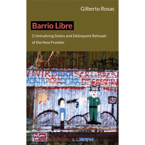 Barrio Libre: Criminalizing States and Delinquent Refusals of the New Frontier - Paperback