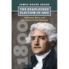 The Deadlocked Election of 1800: Jefferson, Burr, and the Union in the Balance - Hardcover