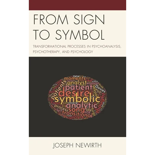 From Sign to Symbol: Transformational Processes in Psychoanalysis, Psychotherapy, and Psychology - Paperback