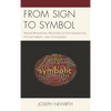 From Sign to Symbol: Transformational Processes in Psychoanalysis, Psychotherapy, and Psychology - Paperback