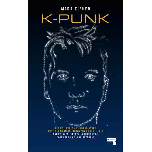 K-Punk: The Collected and Unpublished Writings of Mark Fisher - Paperback